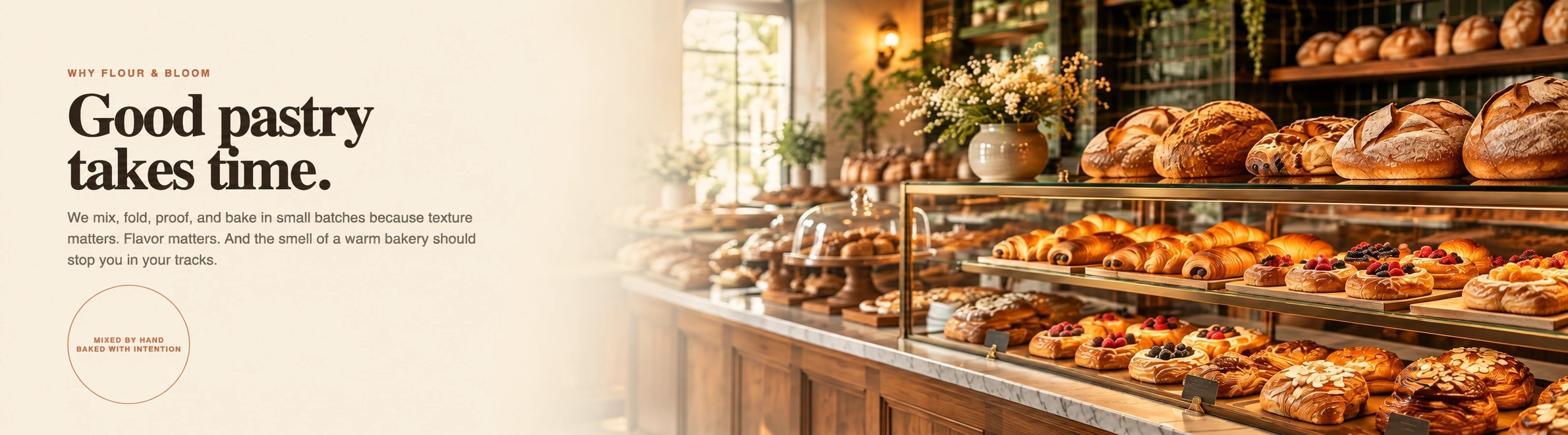 Why Flour and Bloom — Good pastry takes time. Artisan bakery display filled with breads and pastries.